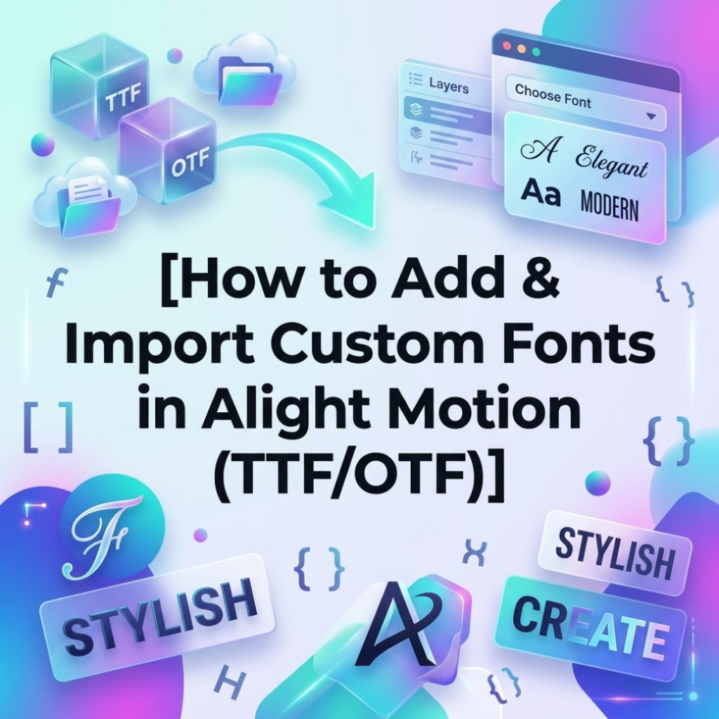 How to Add & Import Custom Fonts in Alight Motion (TTF/OTF)